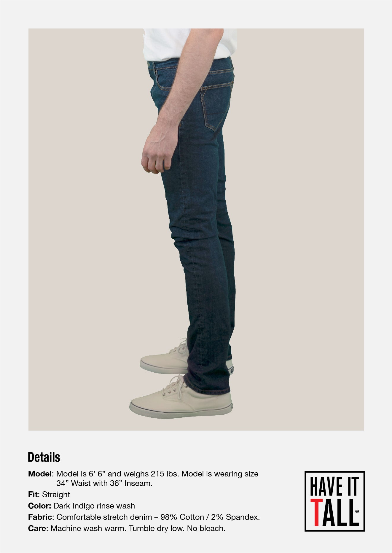 Tall male Model 6'6 wearing a size medium Have It Tall Straight Leg indigo Stretch Denim Jeans 90/10 cotton/poly blend showing a side view against a white background