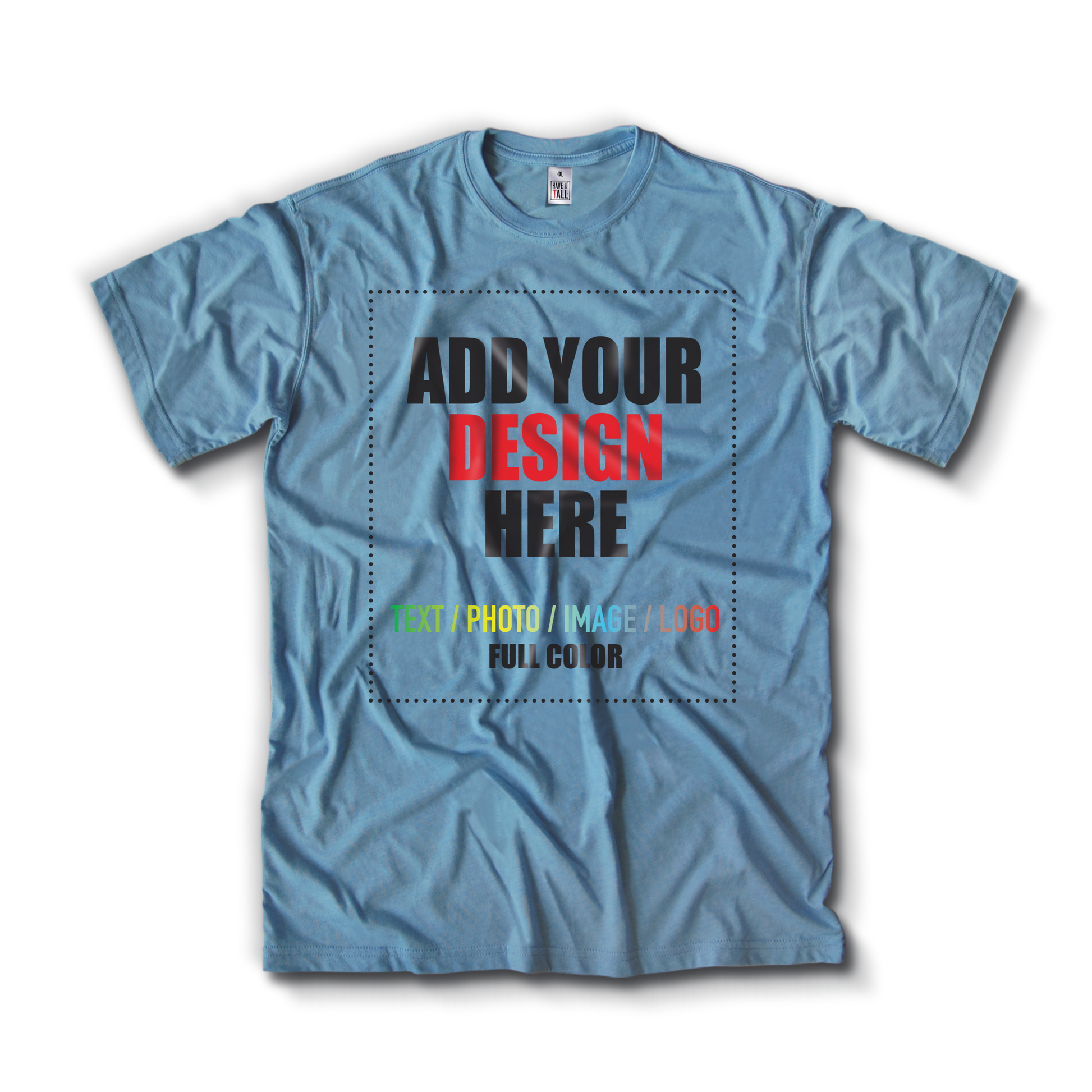 Have It tall Customizable T shirt in Heather Blue against a transparent background with text in the center that reads add your design here. Add text, photo, image, or logo to the shirt.
