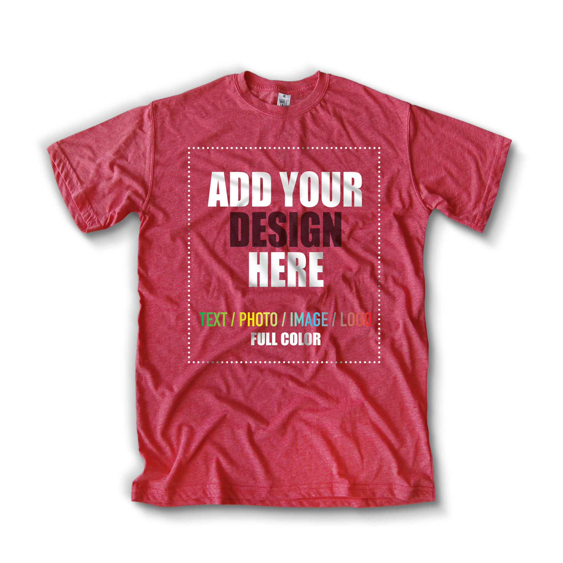 Have It tall Customizable T shirt in Heather Red against a transparent background with text in the center that reads add your design here. Add text, photo, image, or logo to the shirt.