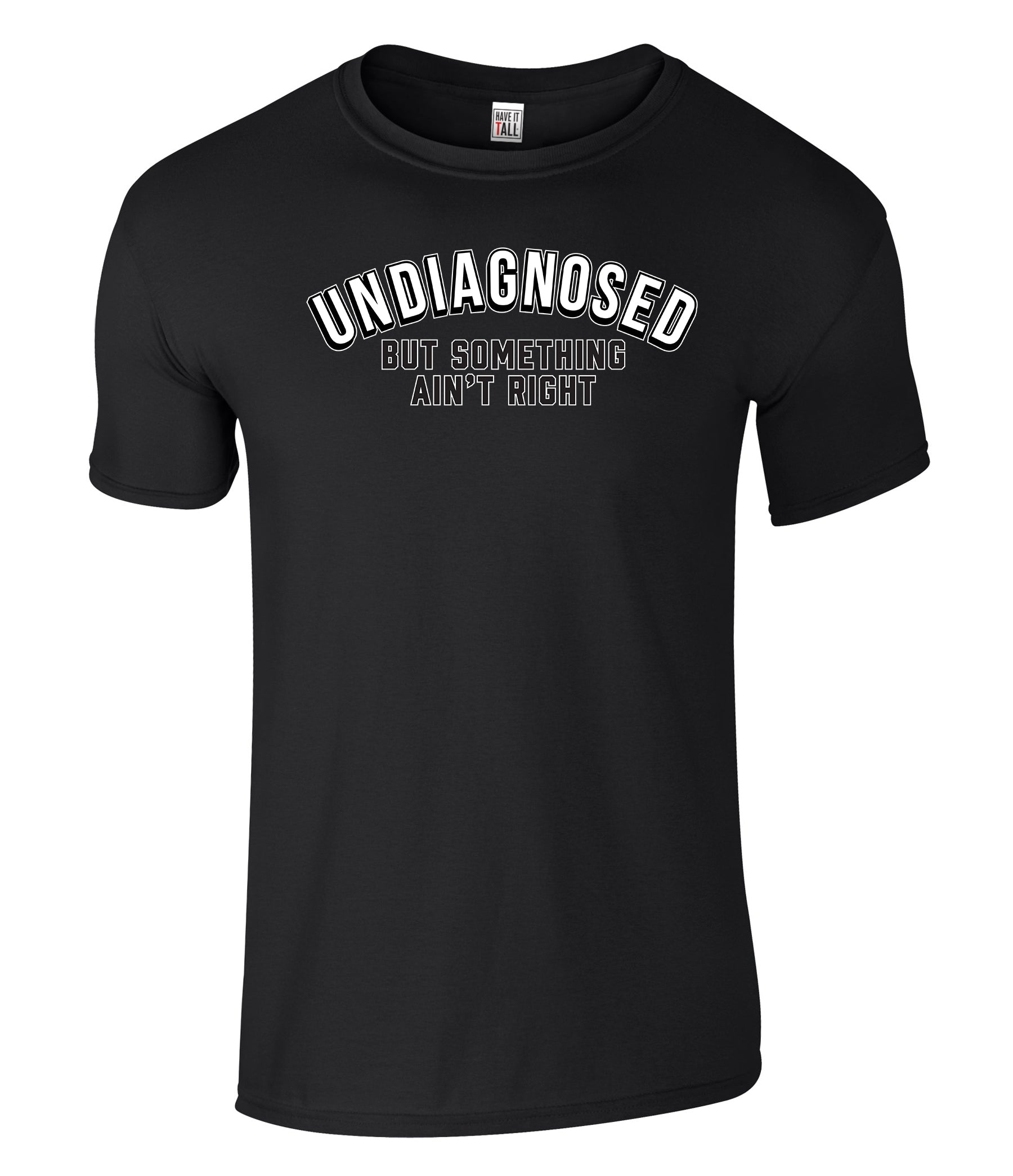 Have It Tall Men's Undiagnosed Graphic T Shirt