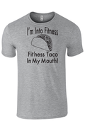 Grey tee shirt with text that reads "I'm Into Fitness. Fit'ness taco in my mouth!" against a white background.