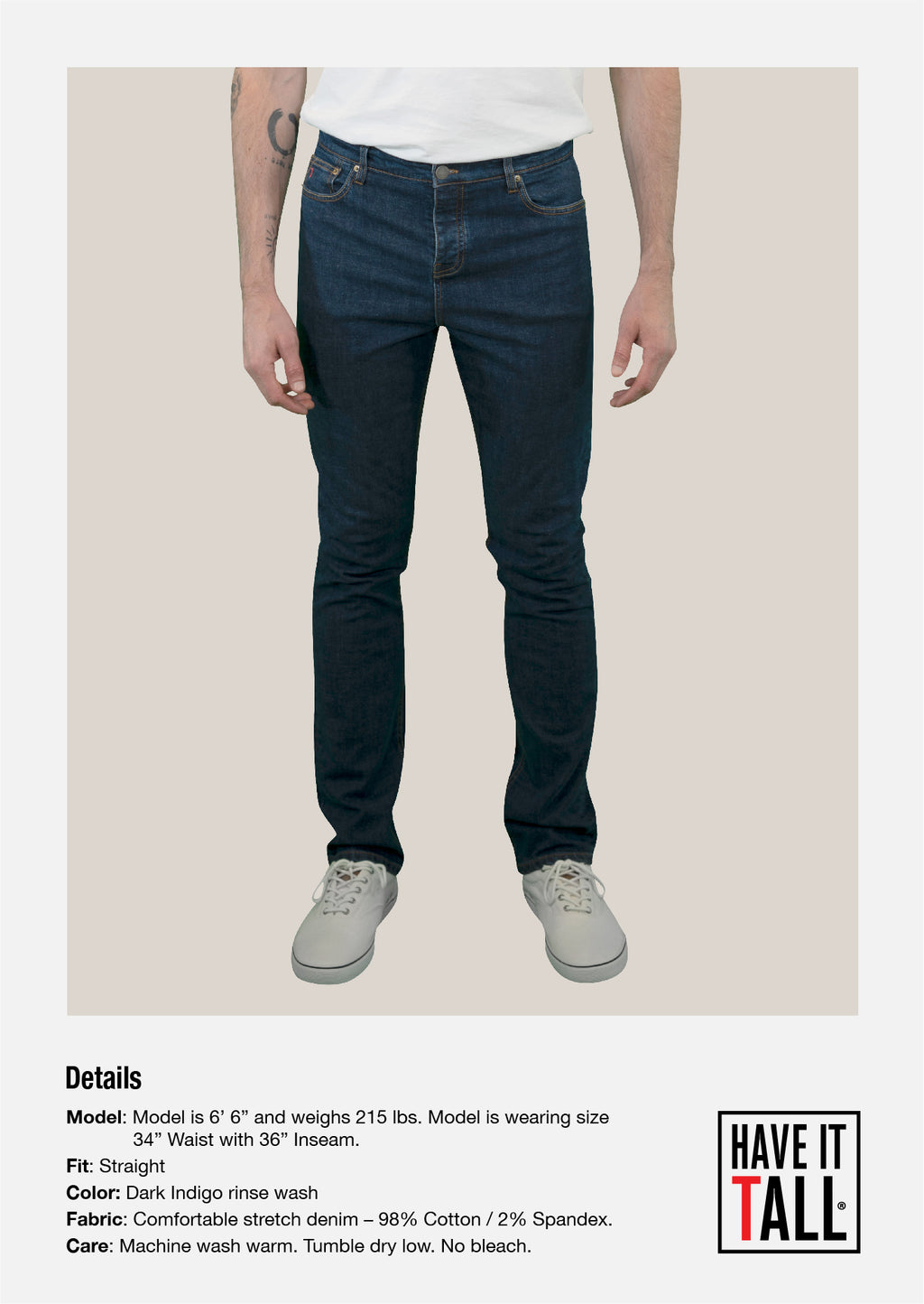 Tall male Model 6'6 wearing a size medium Have It Tall Straight Leg indigo Stretch Denim Jeans 90/10 cotton/poly blend against a white background