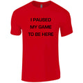 red 100% cotton tee shirt with text that reads "I paused my game to be here" against a white background