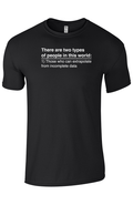 Black T shirt 100% cotton tee with text that reads, "There are two types of people in this world: 1) Those who can extrapolate from incomplete data" against a white background